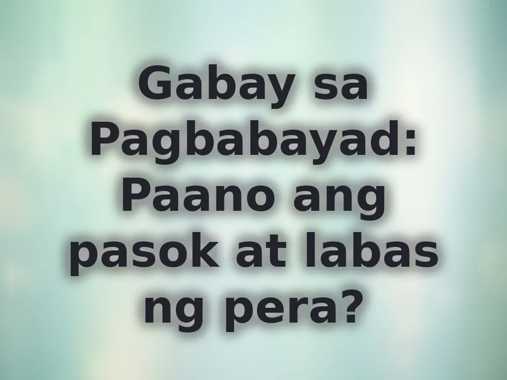 Gabay sa Pagbabayad: Paano ang pasok at labas ng pera?