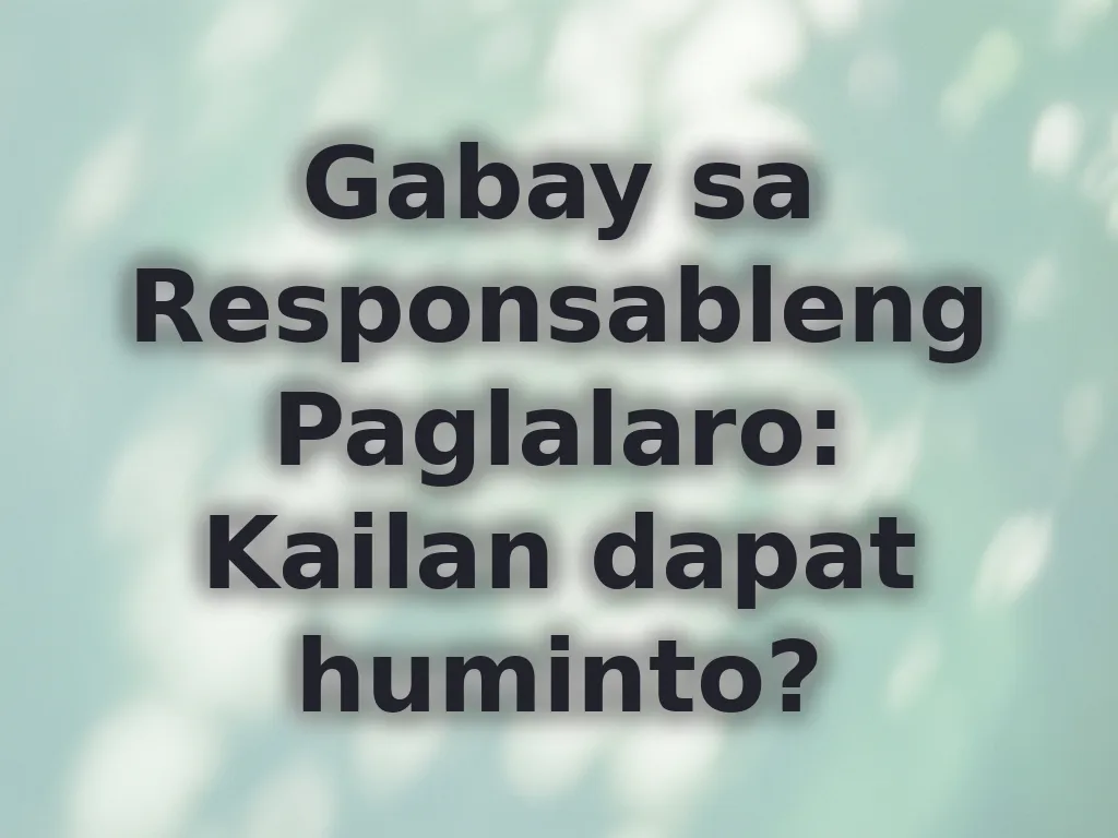 Gabay sa Responsableng Paglalaro: Kailan dapat huminto?